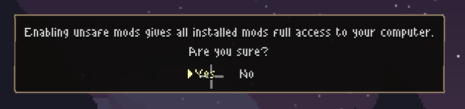 Noita user interface saying "Enabling unsafe mods gives all installed mods full
access to your computer. Are you sure?"